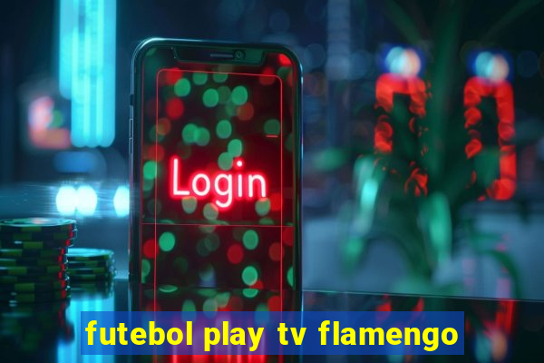 futebol play tv flamengo